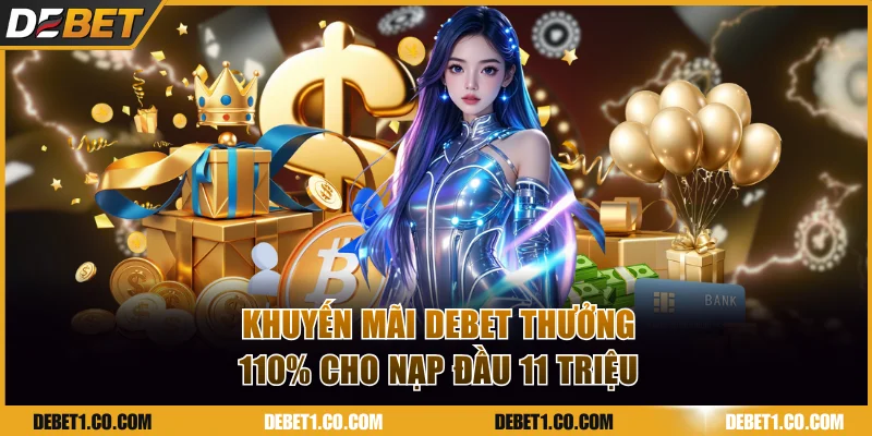 Khuyến mãi DEBET thưởng 110% cho nạp đầu tới 11 triệu